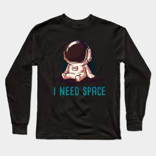 I need space Long Sleeve T-Shirt